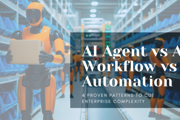 AI Agent vs AI Workflow vs Automation 4 Proven Patterns to Cut Enterprise Complexity